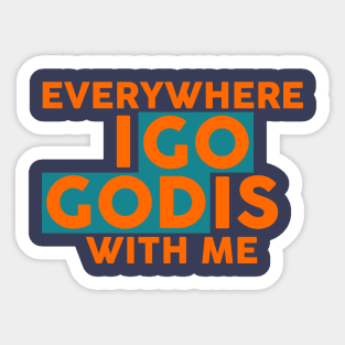 Everywhere I Go God Is With Me Sticker